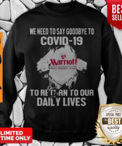 Pretty Marriot We Need To Say Goodbye To COVID-19 To Return Our Daily Lives Sweatshirt