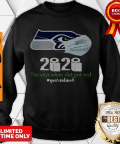 Nice Seahawks 2020 The Year When Shit Got Real Quarantined Sweatshirt