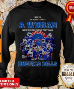 Nice Never Underestimate A Woman Who Understands Signatures Buffalo Bills Sweatshirt