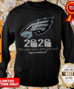 2020 Philadelphia Eagles The Year When Shit Got Real #quarantined Coronavirus Sweatshirt