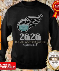 Detroit Red Wings 2020 The Year When Shit Got Real Quarantined Coronavirus Sweatshirt