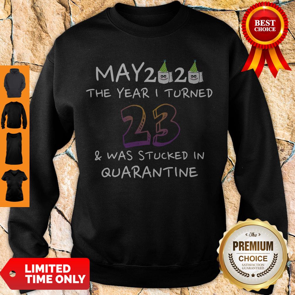 Funny May 2020 The Year I Turned 23 Was Stucked In Quarantine Sweatshirt Funny May 2020 The Year I Turned 23 Was Stucked In Quarantine Sweatshirt