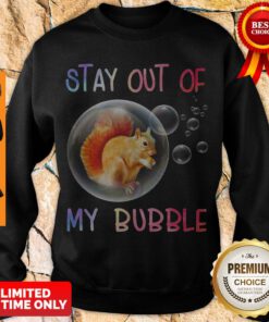 Official Squirrel Stay Out Of My Bubble Sweatshirt