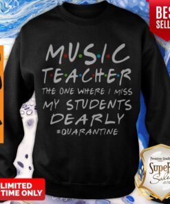 Music Teacher The One Where I Miss My Students Dearly #Quarantine Sweatshirt