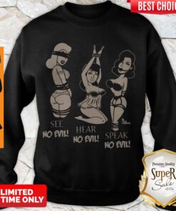 Awesome See No Evil Hear No Evil Speak No Evil Sweatshirt