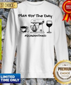 Top Plan For The Day Coffee Baking Wine Glass Quarantined Covid-19 Sweatshirt