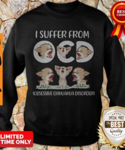 Premium I Suffer From Obsessive Chihuahua Disorder Sweatshirt