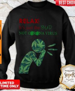 Hot Weed Relax It’s Just The Bud Not Corona Virus Sweatshirt