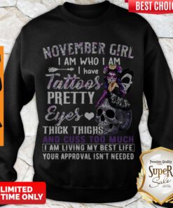 Hot November Girl I Am Who I Am I Have Tattoos Pretty Eyes Thick Thighs Sweatshirt