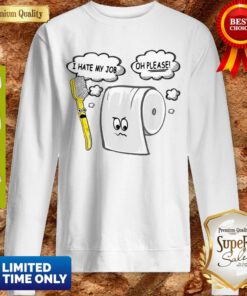 Funny Toothbrush And Toilet Paper I Hate My Job Oh Please Coronavirus Sweatshirt