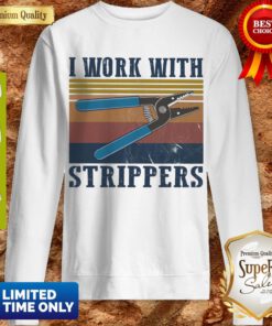Awesome Vintage I Work With Strippers Sweatshirt