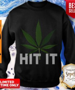 Premium Weed Cannabis Marijuana Hit It Sweatshirt