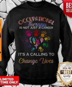 Occupational Therapy Is Not Just A Career It’s A Calling To Change Lives Sweatshirt