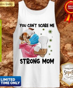Funny Pug You Can’t Scare Me Strong Mom Coronavirus Tank Top