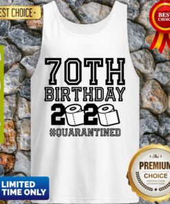 Top 70th Birthday Quarantine 2020 Shirt – The One Where I Was Quarantined Toilet Paper 2020 Tank Top
