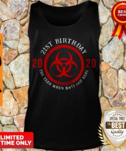 Top Biohazard Symbol 21St Birthday 2020 The Year When Shit Got Real Quarantined Tank Top