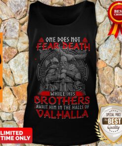 One Does Not Fear Death While His Brothers Await Him In The Halls Of Valhalla Tank Top