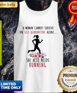 A Woman Cannot Survive On Self Quarantine Alone She Also Needs Running Tank Top