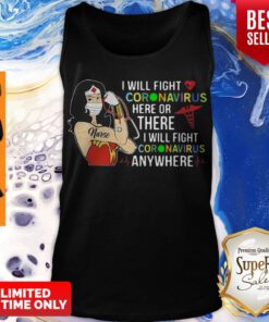 Pretty Wonder Nurse I Will Fight Coronavirus Here Or There Or Anywhere Tank Top