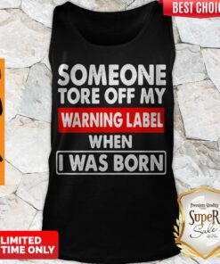 Official Someone Tore Off My Warning Label When I Was Born Tank Top