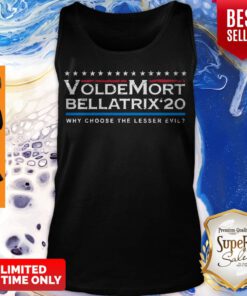 Nice Voldemort Bellatrix 2020 Why Choose The Lesser Evil Tank Top