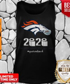 Denver Broncos 2020 The Year When Shit Got Real #Quarantined Tank Top