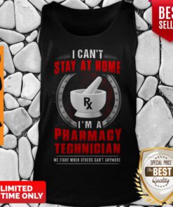Nice I Can't Stay At Home I'm A Pharmacy Technician Tank Top