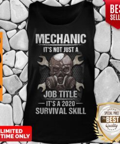 Top Mechanic It’s Not Just A Job Title It’s A 2020 Survival Skill Tank Top