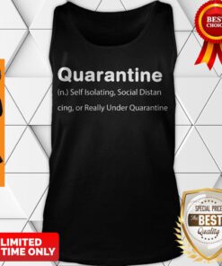 Quarantine Self Isolating Social Distancing Or Really Under Quarantine Tank top