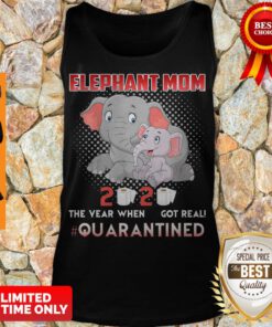 Elephant Mom 2020 The Year When Shit Got Real Quarantined Coronavirus Tank Top