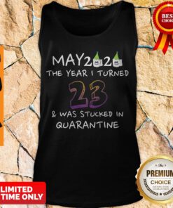 Funny May 2020 The Year I Turned 23 Was Stucked In Quarantine Tank Top
