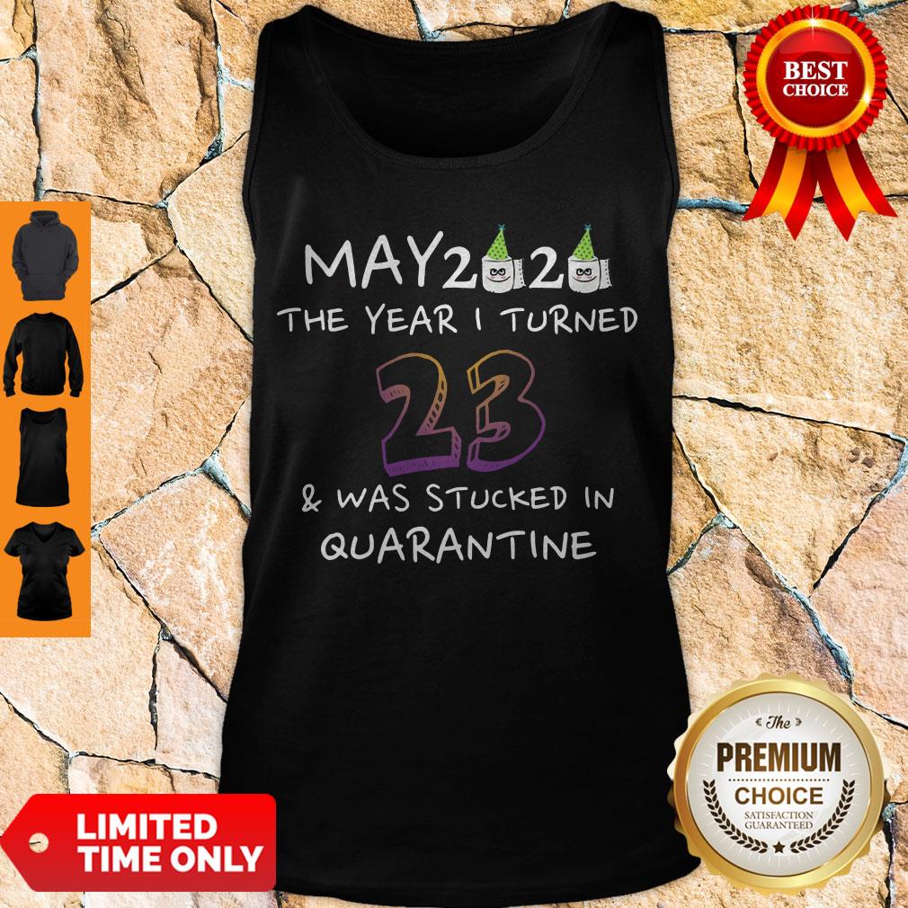 Funny May 2020 The Year I Turned 23 Was Stucked In Quarantine Tank Top Funny May 2020 The Year I Turned 23 Was Stucked In Quarantine Tank Top
