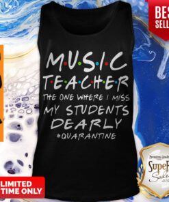 Music Teacher The One Where I Miss My Students Dearly #Quarantine Tank Top