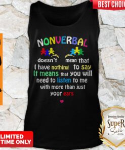 Autism Nonverbal Doesn’t Mean That I Have Nothing To Say It Means That You Will Tank Top