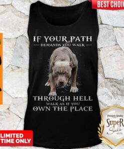 If Your Path Demands You Walk Through Hell Walk As If You Own The Place Tank Top