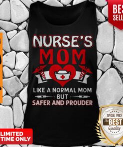 Top Nurse’s Mom Like A Normal Mom But Safer And Prouder Tank Top