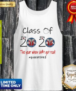 Registered Nurse Class Of 2020 The Year When Shit Got Real Quarantined Tank Top
