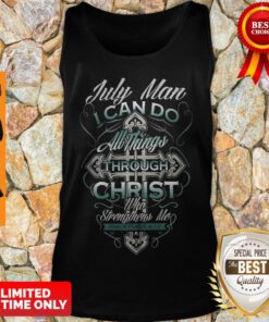 July Man I Can Do All Things Through Christ Who Strengthens Me Philippians 4 13 Tank Top