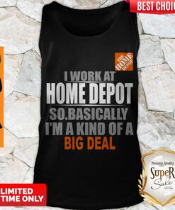 Beautiful I Work At Home Depot So Basically I’m A Kind Of A Big Deal Tank Top