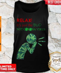 Hot Weed Relax It’s Just The Bud Not Corona Virus Tank Top