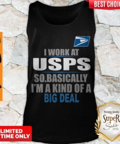 Good I Work At USPS So Basically I’m A Kind Of A Big Deal Tank Top