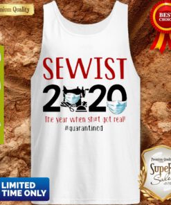 Sewist 2020 The Year When Shit Got Real Quarantined Coronavirus Tank Top
