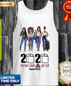 Top Girls Travel 2020 The Year When Shit Got Real Quarantined Tank Top