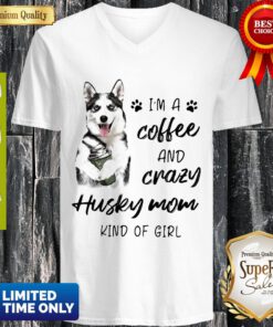 Top I’m A Coffee And Crazy Husky Mom Kind Of Girl ShirtTop I’m A Coffee And Crazy Husky Mom Kind Of Girl V-neck