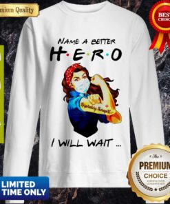 Top Name A Better Hero I Will Wait Respiratory Therapist Sweatshirt