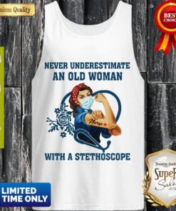 Top Strong Nurse Never Underestimate An Old Woman With A Stethoscope Tank Top