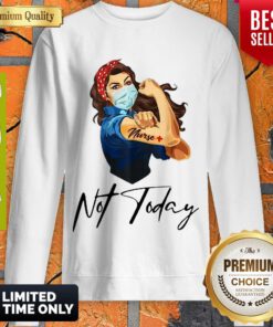 Top Strong Woman Nurse Not Today Covid-19 Sweatshirt