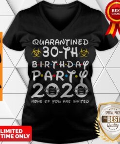 30 Years Old 1990 Birthday Gift 30th Birthday Party 2020 None of You are Invited Tee V-neck