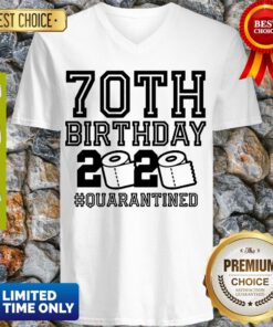 Top 70th Birthday Quarantine 2020 Shirt – The One Where I Was Quarantined Toilet Paper 2020 V-neck