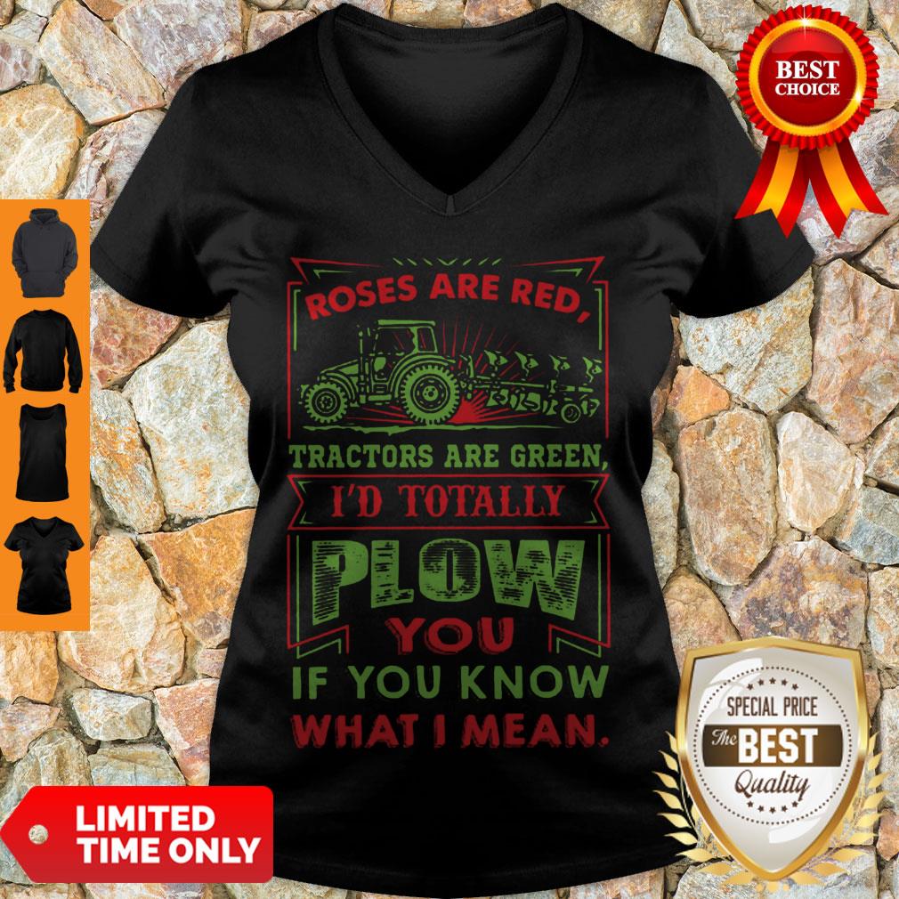 Roses Are Red Tractors Are Green I’d Totally Plow You If You Know What I Mean V-neck Roses Are Red Tractors Are Green I’d Totally Plow You If You Know What I Mean V-neck